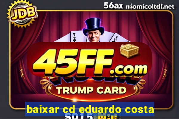baixar cd eduardo costa